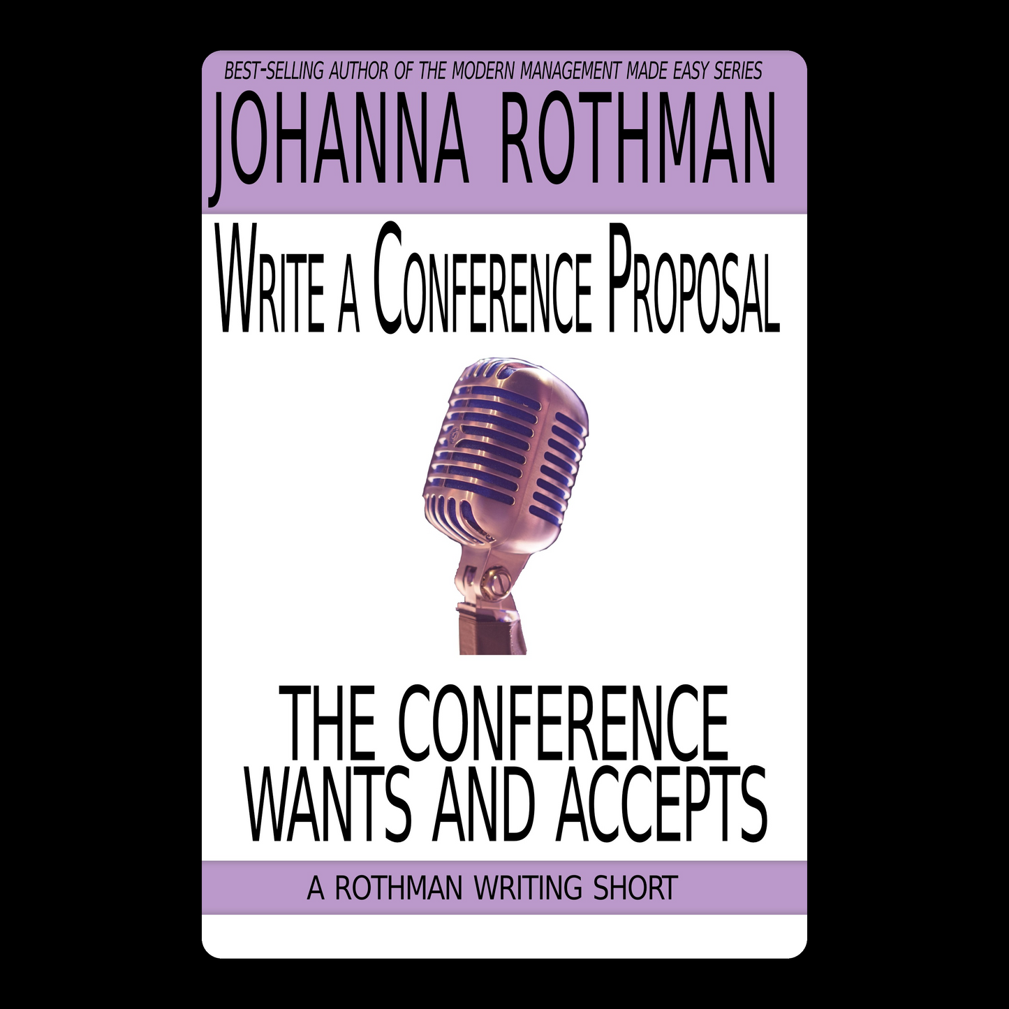 Write a Conference Proposal the Conference Wants and Accepts: A Rothman Writing Short